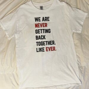 GILDAN “We Are Never Getting Back Together Like Ever” T-Shirt